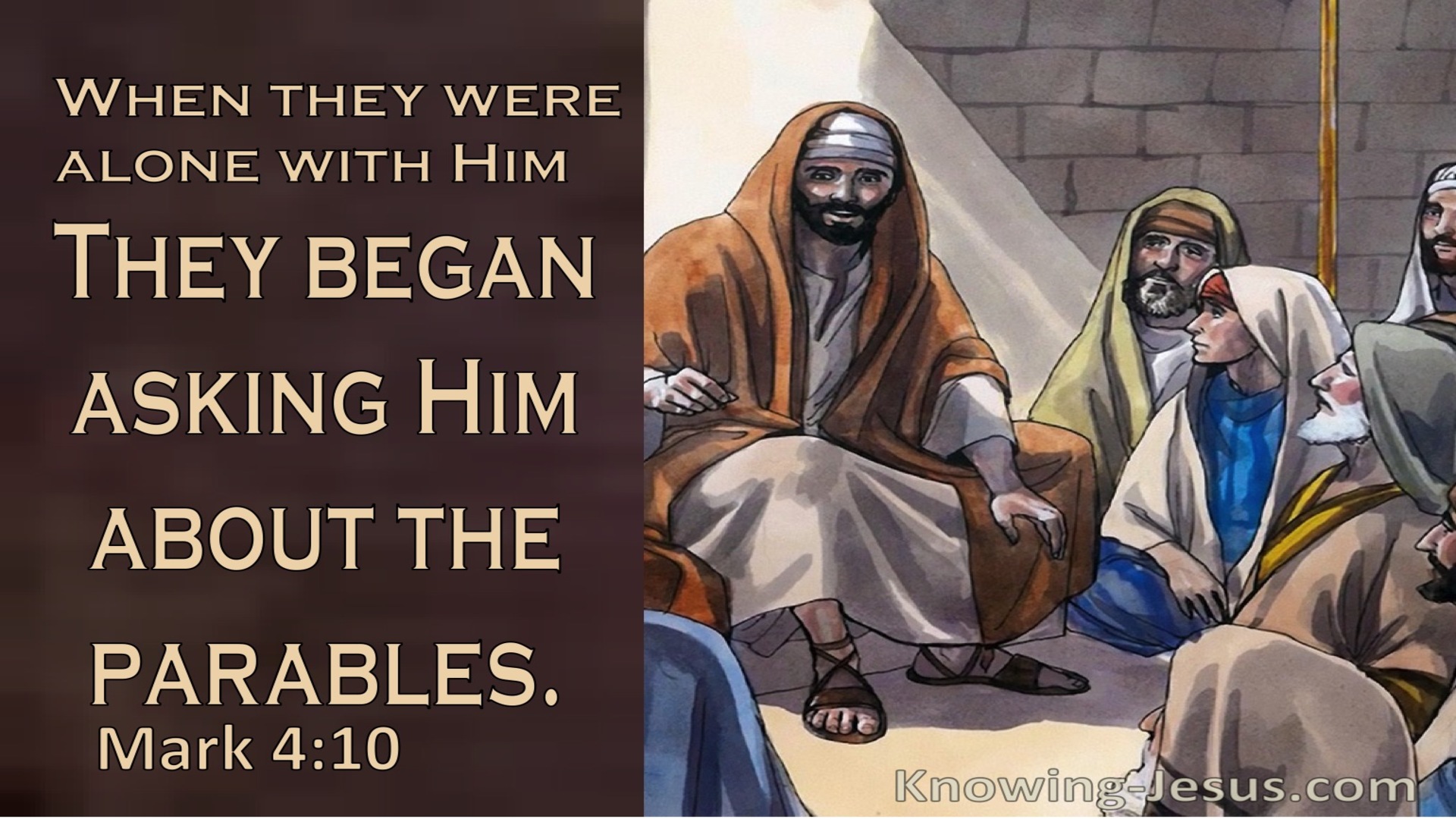 Mark 4:10 His Followers And The 12 Asked Him About The Parables (brown)